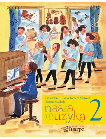 FLOREK, Lidia; TOMERA-CHMIEL, Ilona; STACHAK, Tatiana - Our Music 2. Handbook for aural development for pupils at music schools